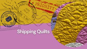The Ups (and plenty of downs) of Shipping Quilts The Ups (and plenty of downs) of Shipping Quilts